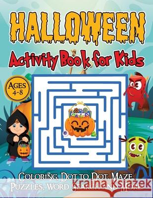 Halloween Activity Book for Kids Ages 4-8: A Halloween games book for kids, Coloring, Dot to Dot, Mazes, Puzzles, Word Search and more! Stephan Rigels 9786069612958 Gopublish