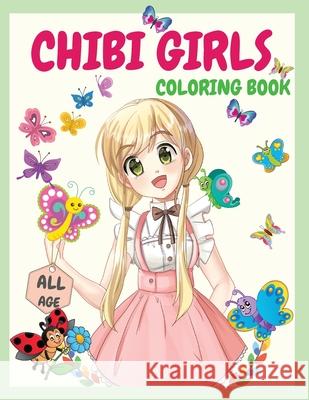 Chibi Girls Coloring Book: An Awesome Coloring Book Giving Many Images Of Chibi Kawaii Japanese Manga Drawings And Cute Anime Characters Coloring Page For Kids, Teens and All Ages Raquuca J Rotaru 9786069620175 Gopublish