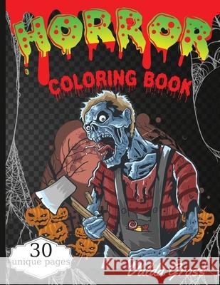 Horror Coloring Book: Scary and Creepy Halloween Coloring Book for Men Women and Teens 30 Killer Designs to Color Scary Gift Coloring Book F Valda Gross 9786069620212