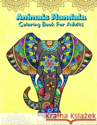 Animals Mandala Coloring Book For Adults: Mandalas Coloring Book For Stress Relieving Coloring Pages For Adults And Teens With Animal Designs Illustra Wolfe Cobb 9786069620397 Gopublish