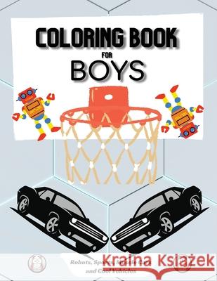 Coloring Book for Boys: Large 8.5 x 11 Dimensions Various Patterns like Robots, Muscle Cars, Baseball and Cool Vehicles Ivory Burges 9786069620748 Gopublish