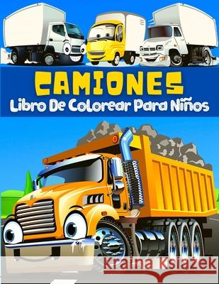 Libro De Colorear Camiones Para Niños: Páginas Para Colorear Y Pintar Grandes Dibujos Con Vehículos De Transporte: Camiones, Coches, Tractores, Grúas, Publishing Press, Am 9786069620977 Gopublish