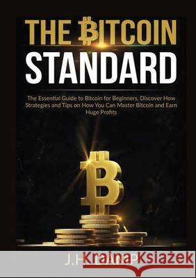 The Bitcoin Standard: The Essential Guide to Bitcoin for Beginners, Discover How Strategies and Tips on How You Can Master Bitcoin and Earn J. H. Damp 9786069836316 Zen Mastery Srl