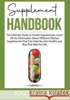 Supplement Handbook: The Ultimate Guide to Health Supplements, Learn All the InformationAbout Different Dietary Supplements That Can Help Y Joceline King 9786069836965 Zen Mastery Srl