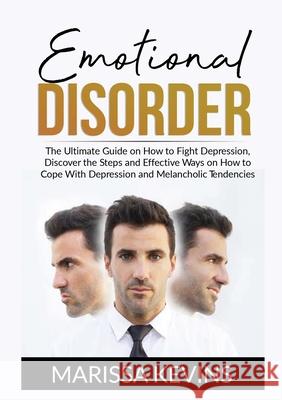 Emotional Disorder: The Ultimate Guide on How to Fight Depression, Discover the Steps and Effective Ways on How to Cope With Depression an Marissa Kevins 9786069836972 Zen Mastery Srl