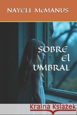 Sobre El Umbral Nayeli McManus 9786070047459 Nayeli McManus