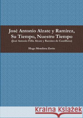 José Antonio Alzate y Ramírez, Su Tiempo, Nuestro Tiempo Hugo Mendieta Zerón 9786070071393