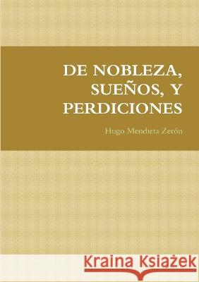 de Nobleza, Sueños, Y Perdiciones Hugo Mendieta Zerón 9786070076947