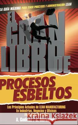 El Gran Libro de los Procesos Esbeltos Hernández Moreno, Msc Gustavo Rogelio 9786070077777 Ana Maria Auxiliadora Godinez Gonzalez