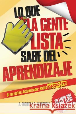 Lo Que La Gente Lista Sabe del Aprendizaje: el aprendizaje significativo y el aprendizaje organizacional como fundamentos del desarrollo personal: Apr Godinez Gonzalez, Ana Maria 9786070077814 Ana Maria Auxiliadora Godinez Gonzalez