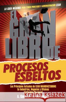 El gran libro de los procesos esbeltos; Los principios actuales de LEAN MANUFACTURING aplicados sin igual.: Aquí encontrarás los principios universale Godinez Gonzalez, Ana Maria 9786070077852 Ana Maria Auxiliadora Godinez Gonzalez