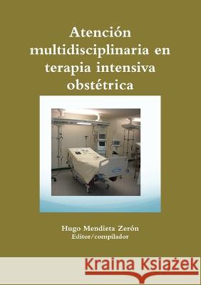 Atención multidisciplinaria en terapia intensiva obstétrica Hugo Mendieta Zerón 9786070079115