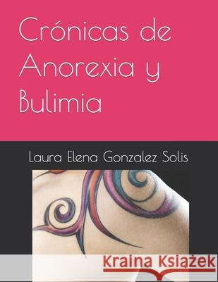 Crónicas de Anorexia y Bulimia Gonzalez Solis, Laura Elena 9786070084393