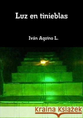 Luz en tinieblas Iván Aquino López 9786070098666