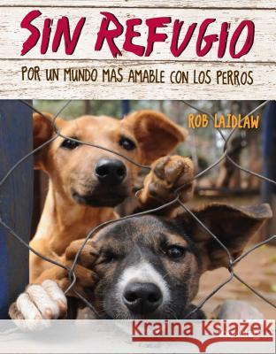 Sin Refugio: Por Un Mundo Mas Amable Con Los Perros Rob Laidlaw 9786070129971