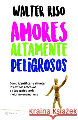 Amores Altamente Peligrosos Riso 9786070747731 Planeta Publishing