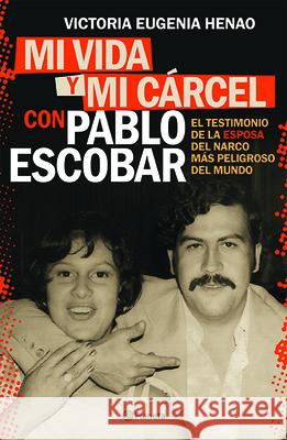 Mi Vida Y Mi Carcel Con Pablo Escobar Victoria Eugenia Henao 9786070755941 Planeta Publishing