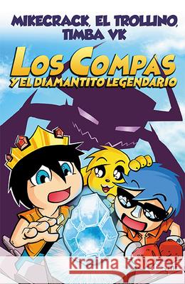 Los Compas Y El Diamantito Legendario Mikecrack Mikecrack El Trollino E 9786070756047 Planeta Publishing