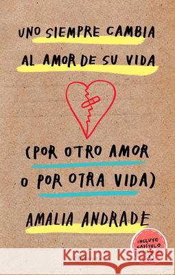 Uno Siempre Cambia Al Amor de Su Vida (Por Otro Amor O Por Otra Vida). Incluye Capatulo Nuevo. Amalia Andrad 9786070757136 Planeta Publishing