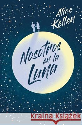 Nosotros En La Luna Alice Kellen 9786070774249 Planeta Publishing