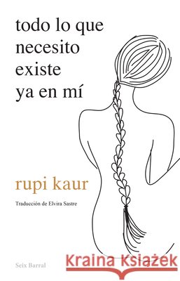 Todo Lo Que Necesito Existe YA En Mí Kaur, Rupi 9786070777196 Planeta Publishing