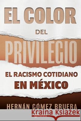 El Color del Privilegio Gómez, Hernán 9786070777561 Planeta