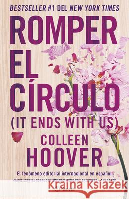 Romper El Círculo / It Ends with Us (Spanish Edition) Hoover, Colleen 9786070788147 Planeta Publishing