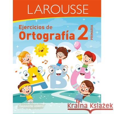 Ejercicios de Ortografía 2° Primaria Ediciones Larousse 9786072121140