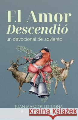 El Amor Descendi?: Un Devocional de Adviento Richard Ram?rez Juan Marcos Lecuona 9786072654402 El Conversatorio