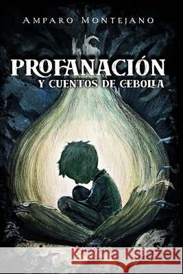 Profanación: y cuentos de cebolla Rascón, Óscar Armando, López Landó, Jorge, Montejano, Amparo 9786072683594 Huargo Editorial