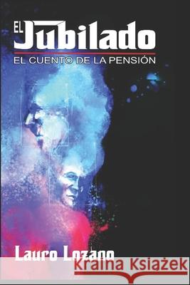 El Jubilado, el cuento de la pensión Lauro Lozano 9786072712874