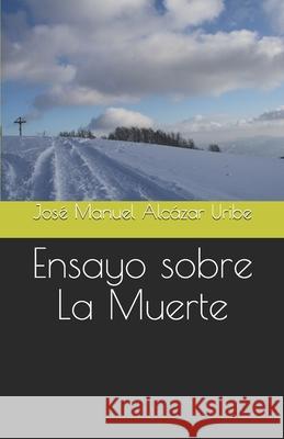 Ensayo sobre La Muerte Jos? Manuel Alc?za 9786072909298 Jose Manuel Alcazar Uribe
