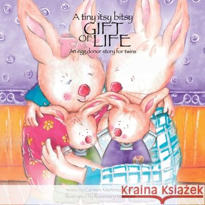 A tiny itsy bitsy gift of life, an egg donor story for twins Carmen Martine Rosemary Martinez 9786072913295 Carmen Martinez Jover
