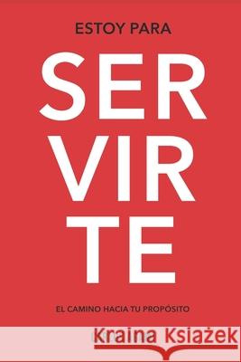 Estoy Para Servirte: El Camino Hacia Tu Propósito Agami, Carlos 9786072921917 Ediciones Nandela