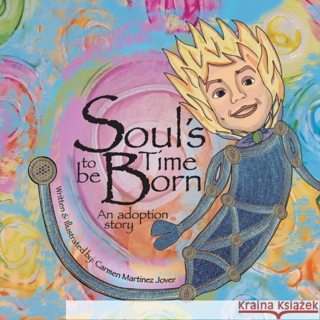 Soul's Time to be Born, an adoption story: for girls Carmen Martinez Jover, Carmen Martinez Jover 9786072922501 Carmen Martinez Jover