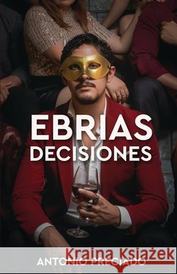 Ebrias Decisiones Antonio Preciado 9786072922693