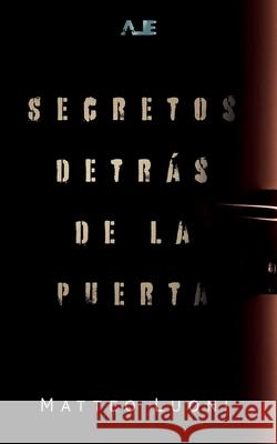 Secretos detrás de la puerta Matteo Luoni 9786072924413 Luoni