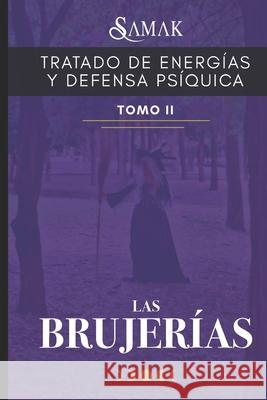 Tratado de Energías Y Defensa Psíquica II: Las Brujerías Samak 9786072927377 Independently Published