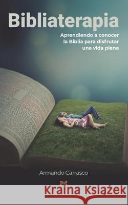 Bibliaterapia: Leyendo la Biblia para sanar el cuerpo y el alma Armando Carrasc 9786072927384