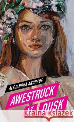 Awestruck at Dusk Alejandra Andrade 9786072931503 Alejandra Andrade