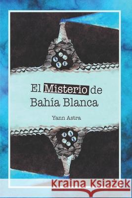 El Misterio de Bahía Blanca Yann Astra 9786072934450 Garcia Campos, Narayan