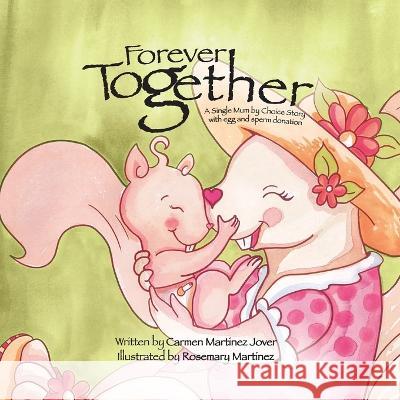 Forever Together, a single mum by choice story with egg and sperm donation Carmen Martinez Jover, Rosemary Martinez 9786072934702
