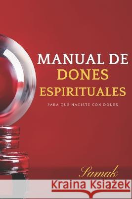 Manual de Dones Espirituales: Para qu? naciste con dones Samak 9786072936614 Independiente R