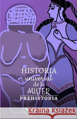 Historia Universal de la Mujer: Prehistoria Sophia Mishelle L?pez 9786072948266 ISBN MX (Independiente)