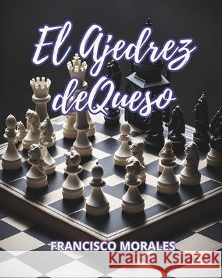 El ajedrez de queso Francisco Morales 9786072955097