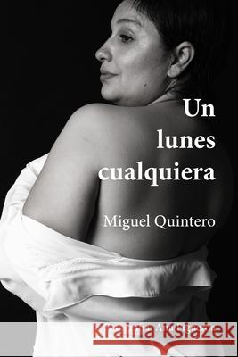 Un lunes cualquiera Ana Figueroa Miguel Quintero 9786072957749 Miguel Angel Quintero Bustamante