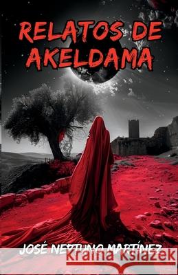 Relatos de Akeldama Jos? Neptuno Mart?nez 9786072959019 Jose Neptuno Martinez Almeida