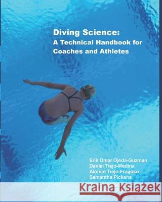 Diving Science: A Technical Handbook for Coaches and Athletes Erik Omar Ojed Samantha Halee Pickens Alonso Trej 9786072965874