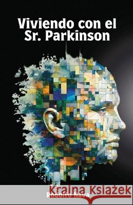 Viviendo con el Sr. Parkinson Rodolfo Alberto Nav 9786072966543 Rodolfo Alberto Nava Castro