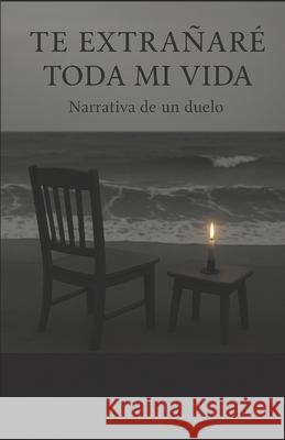 Te extra?ar? toda mi vida: Narrativa de un duelo Carlos Arturo Rui 9786072972377 Autoedicion